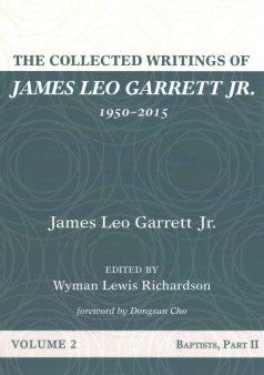 The Collected Writings of James Leo Garrett Jr., 1950-2015 Hot on Sale