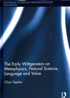 The Early Wittgenstein on Metaphysics, Natural Science, Language and Value Discount